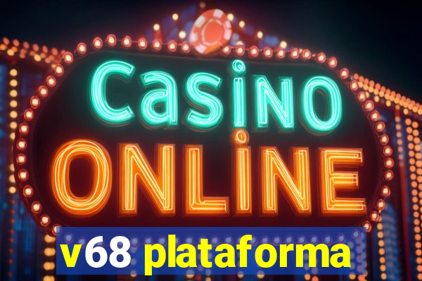 v68 plataforma